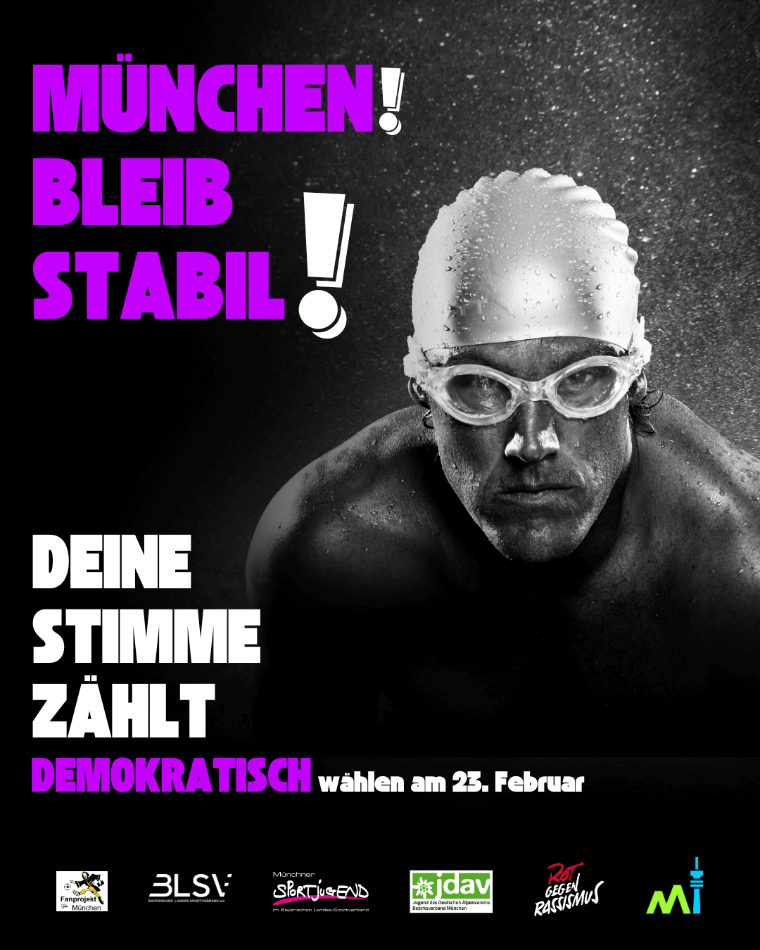 Plakat mit Wahlwerbung für den 23. Februar 2025. Geschrieben ist der Text: München bleibt stabil, deine Stimme zählt, demokratisch wählen am 23. Februar. Im Hintergrund ist ein Mann mit Badekappe und Taucherbrille